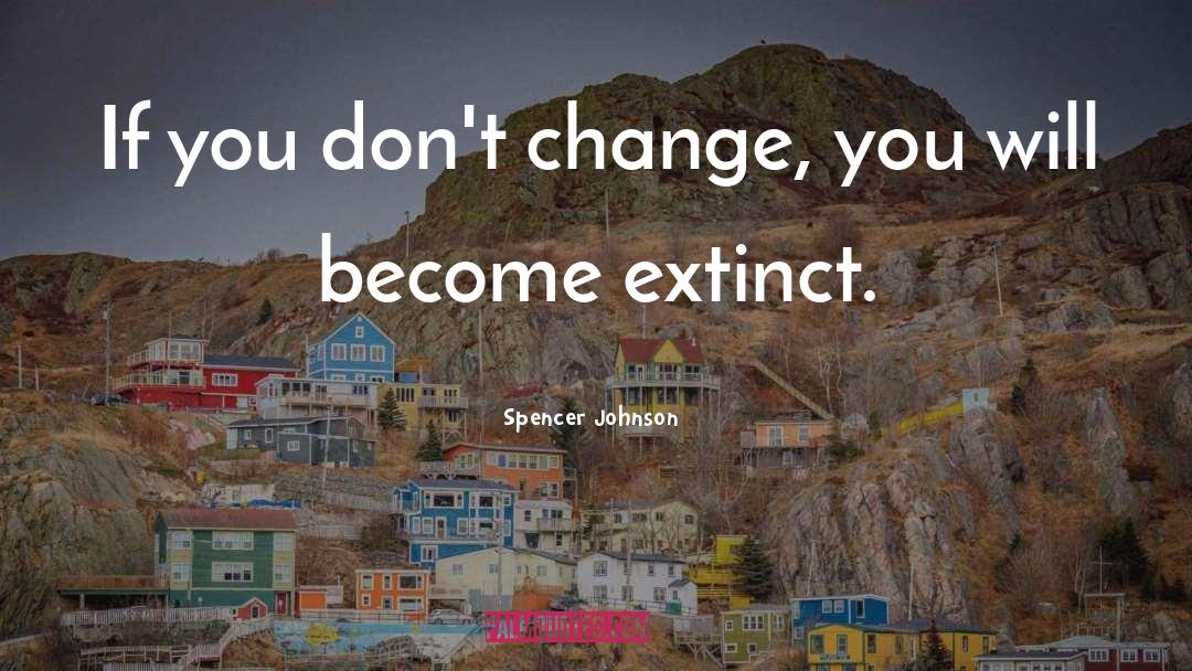 Dont Change quotes by Spencer Johnson