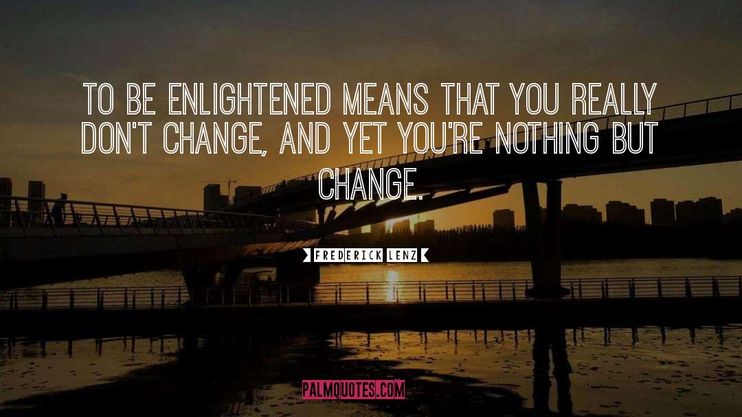 Dont Change quotes by Frederick Lenz