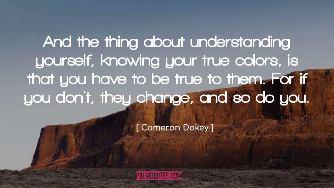 Dont Change Yourself For Someone Else quotes by Cameron Dokey