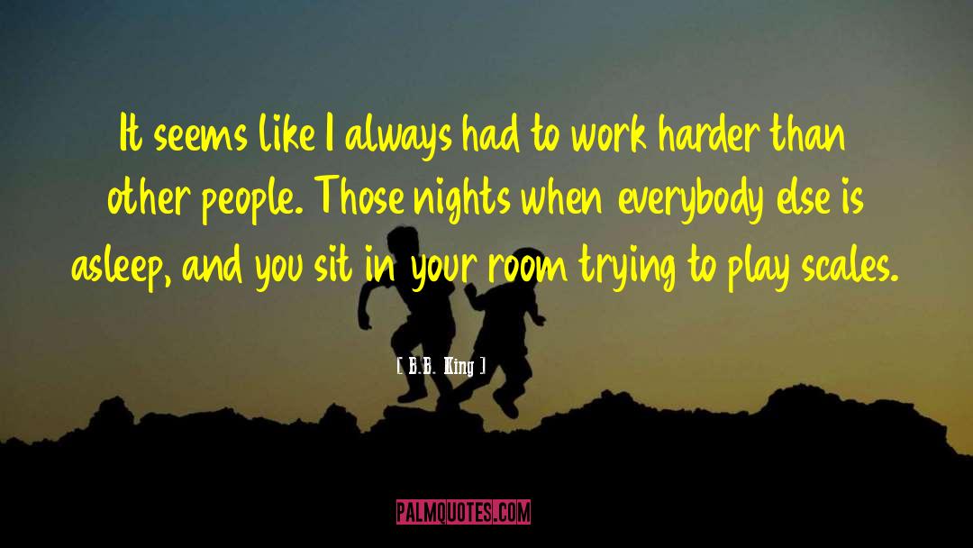 Dont Complain Just Work Harder quotes by B.B. King