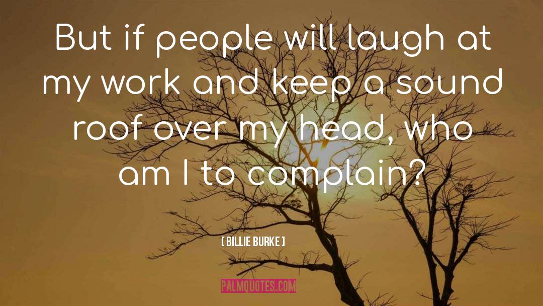 Dont Complain Just Work Harder quotes by Billie Burke