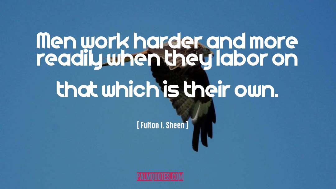 Dont Complain Just Work Harder quotes by Fulton J. Sheen