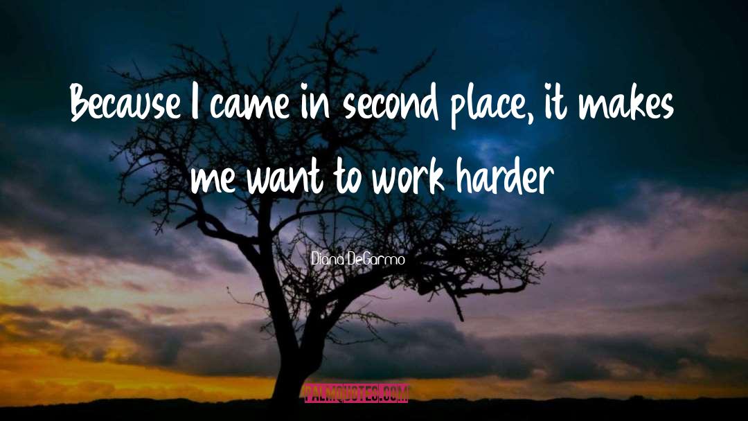 Dont Complain Just Work Harder quotes by Diana DeGarmo