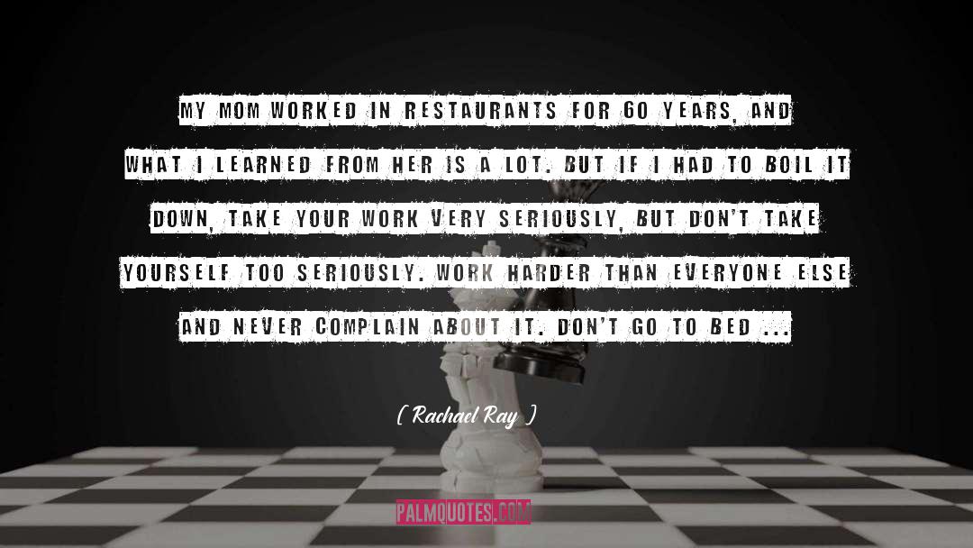 Dont Complain Just Work Harder quotes by Rachael Ray