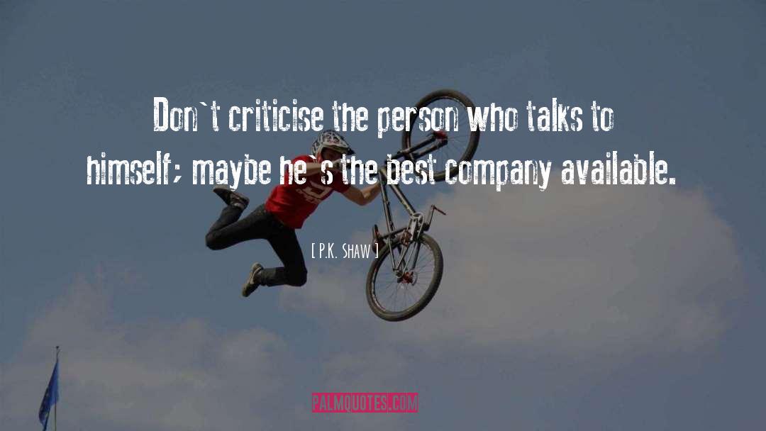 Dont Criticise Others quotes by P.K. Shaw