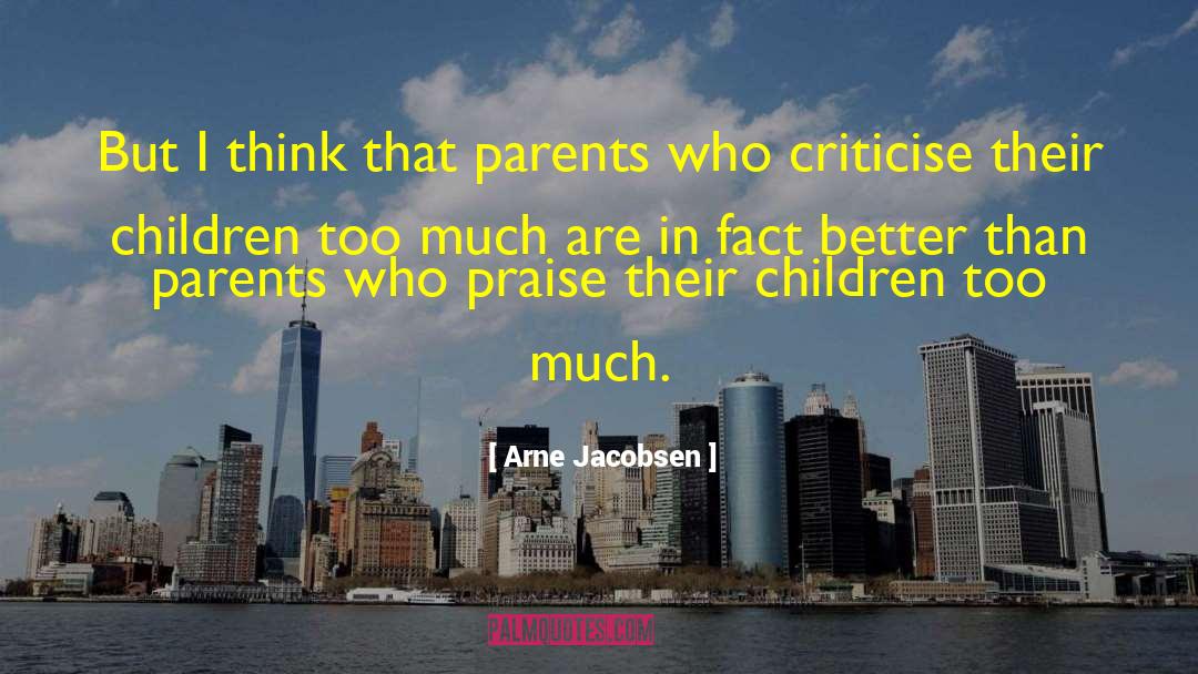 Dont Criticise Others quotes by Arne Jacobsen