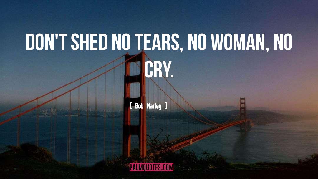 Dont Cry Dear quotes by Bob Marley