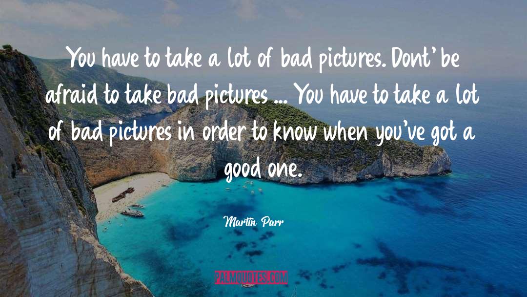 Dont Ever Feel Bad quotes by Martin Parr
