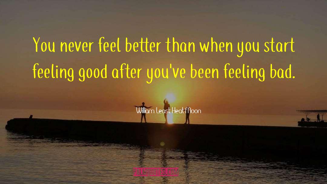 Dont Ever Feel Bad quotes by William Least Heat-Moon