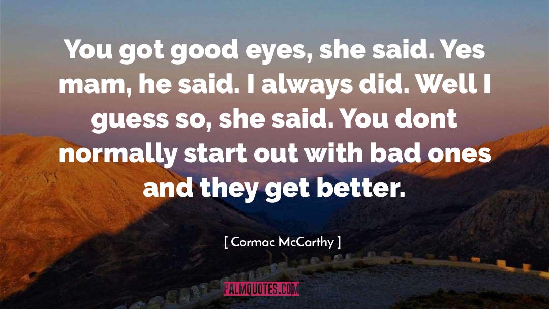 Dont Ever Feel Bad quotes by Cormac McCarthy
