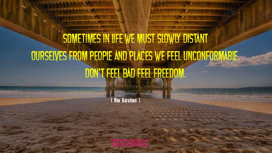 Dont Ever Feel Bad quotes by Ron Baratono