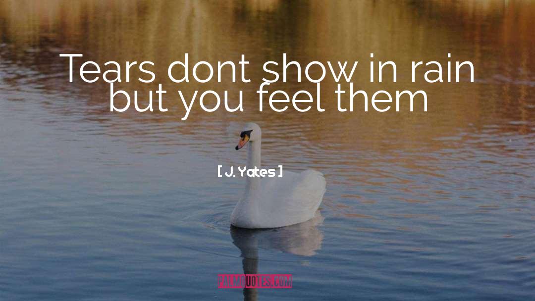 Dont Ever Feel Bad quotes by J. Yates