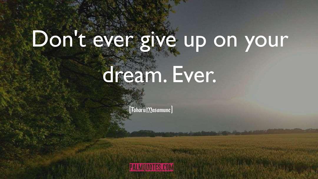 Dont Ever Give Up quotes by Tohoru Masamune