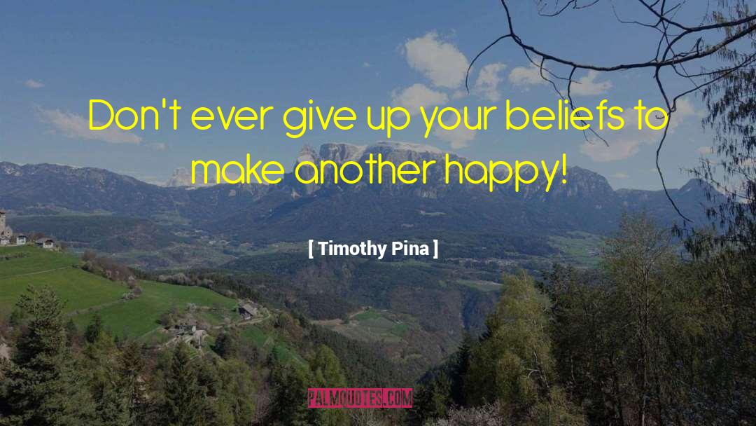 Dont Ever Give Up quotes by Timothy Pina