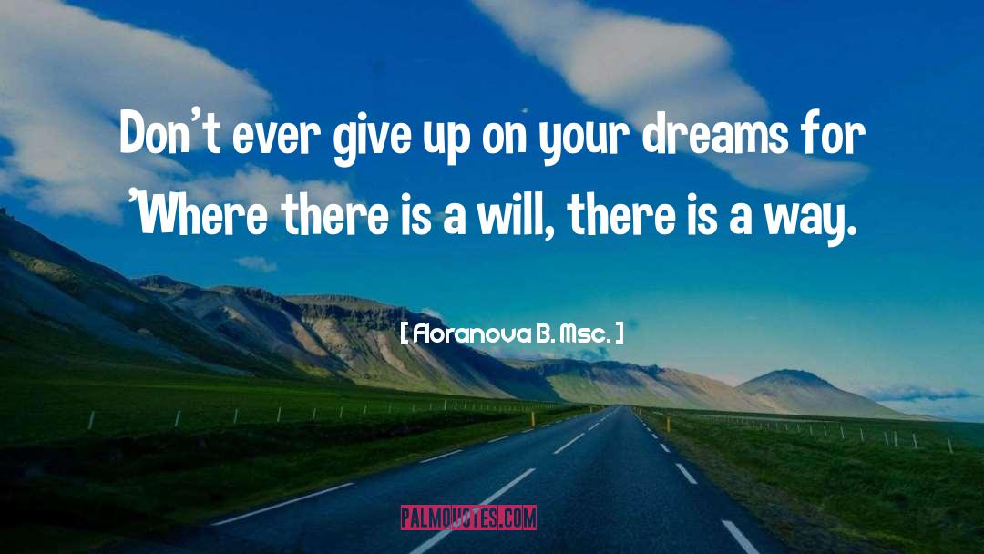 Dont Ever Give Up quotes by Floranova B. Msc.