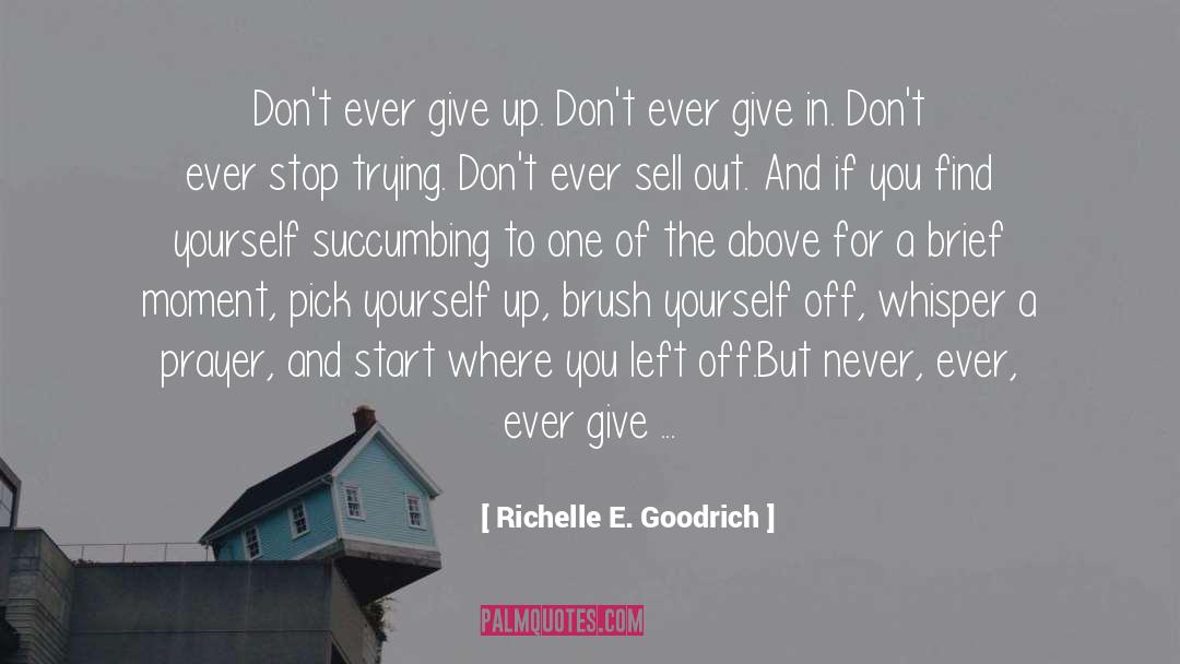 Dont Ever Give Up quotes by Richelle E. Goodrich