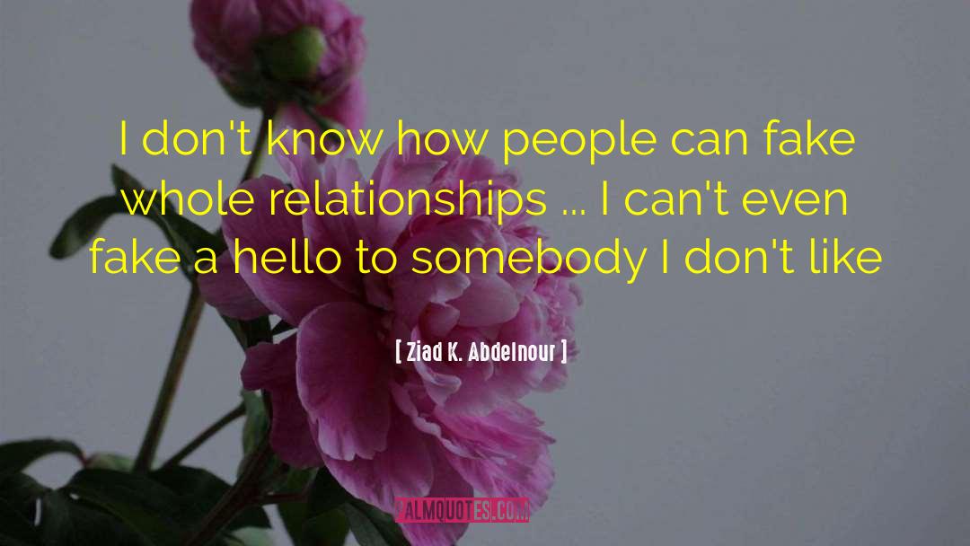 Dont Fake A Relationship quotes by Ziad K. Abdelnour