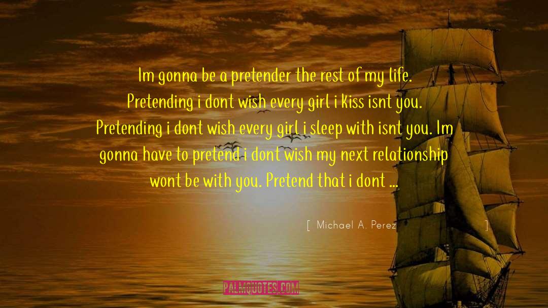 Dont Fake A Relationship quotes by Michael A. Perez