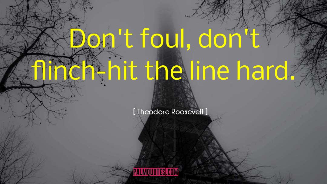 Dont Flinch quotes by Theodore Roosevelt