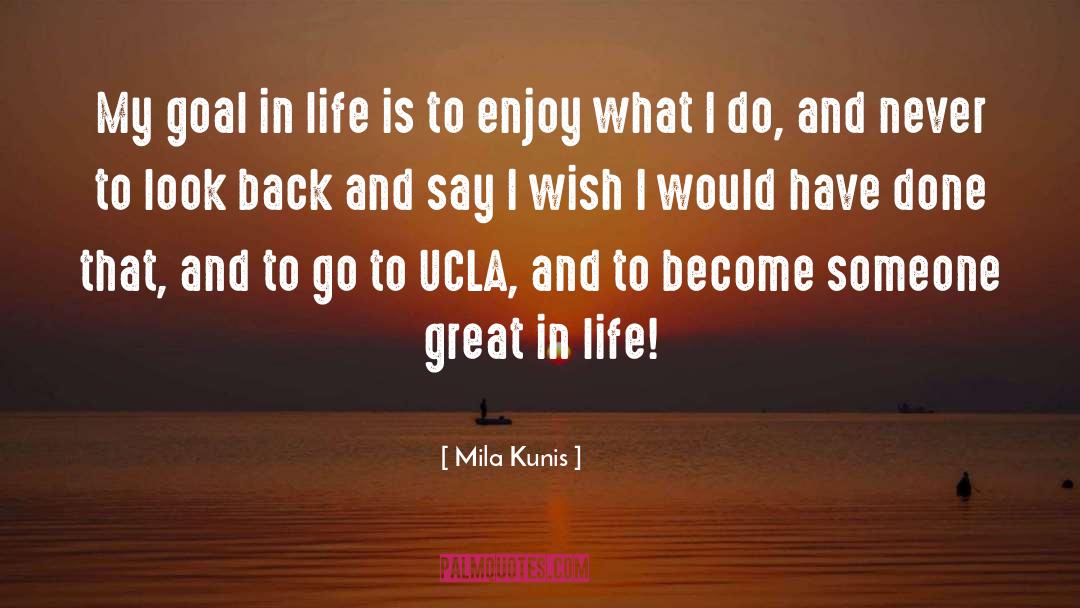 Dont Forget To Enjoy Life quotes by Mila Kunis