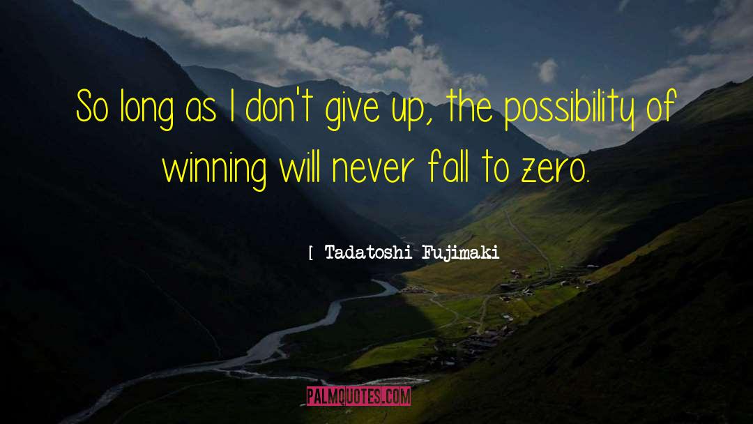 Dont Give Up quotes by Tadatoshi Fujimaki