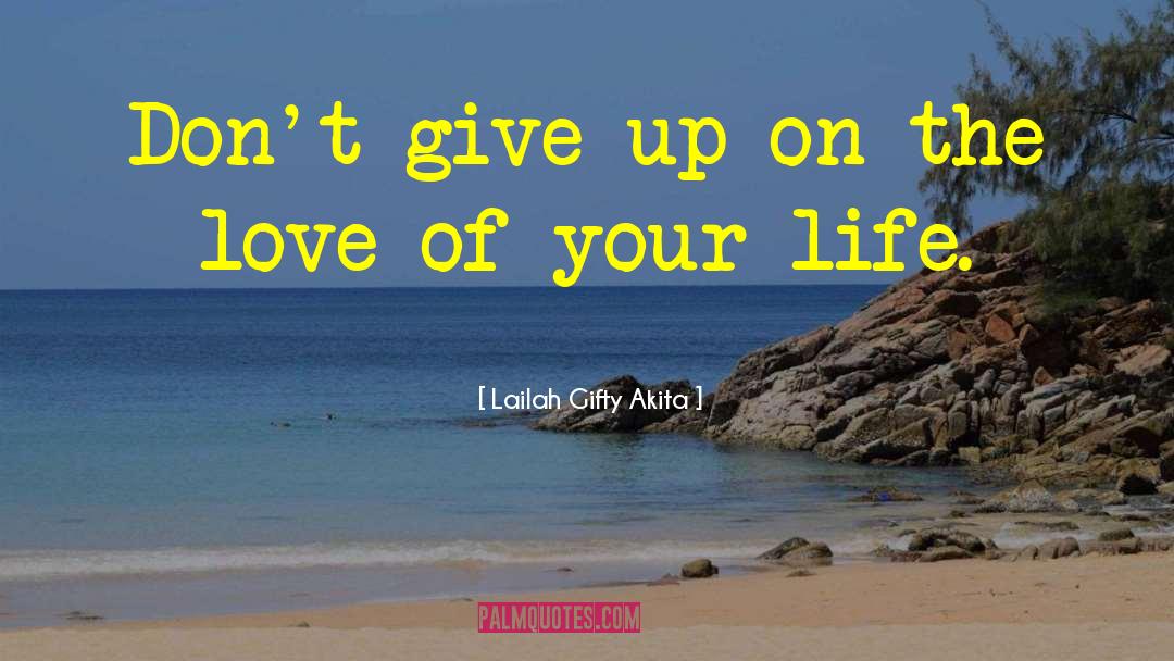 Dont Give Up quotes by Lailah Gifty Akita