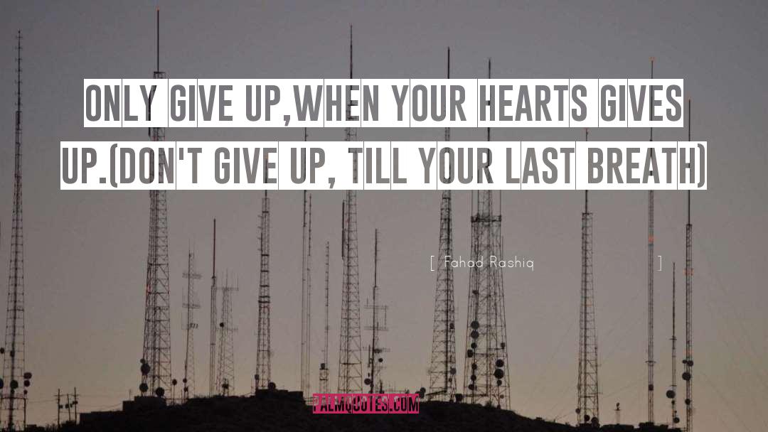 Dont Give Up quotes by Fahad Rashiq