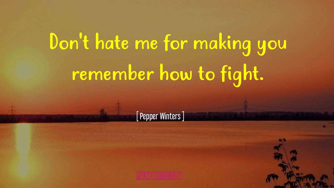 Dont Hate quotes by Pepper Winters