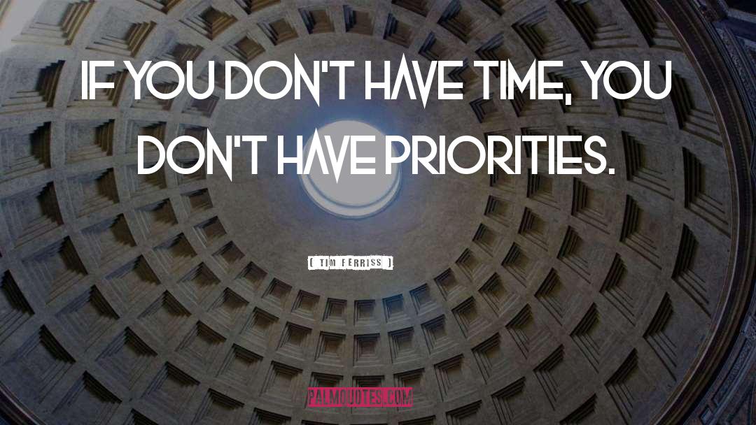 Dont Have Time quotes by Tim Ferriss