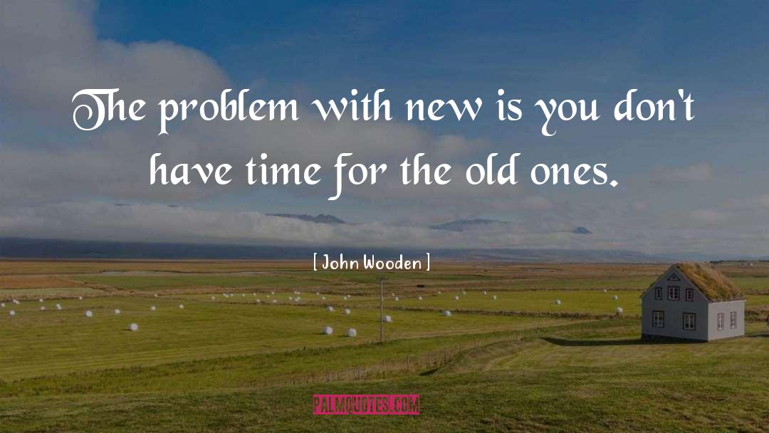 Dont Have Time quotes by John Wooden