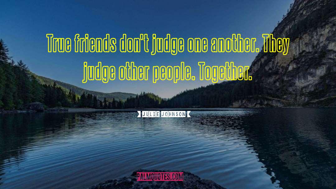 Dont Judge Me Funny quotes by Julie Johnson