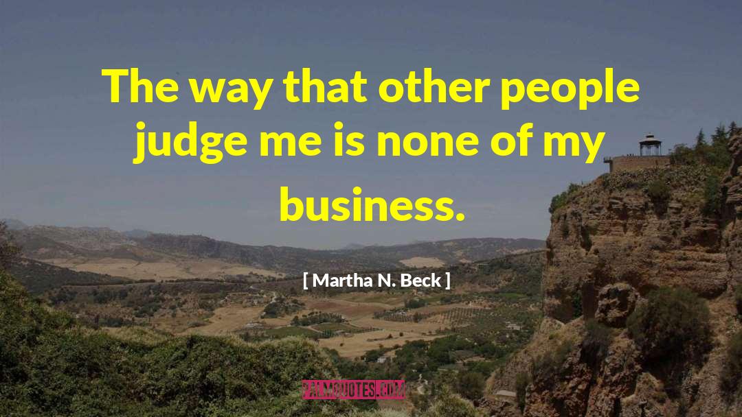 Dont Judge Me Funny quotes by Martha N. Beck
