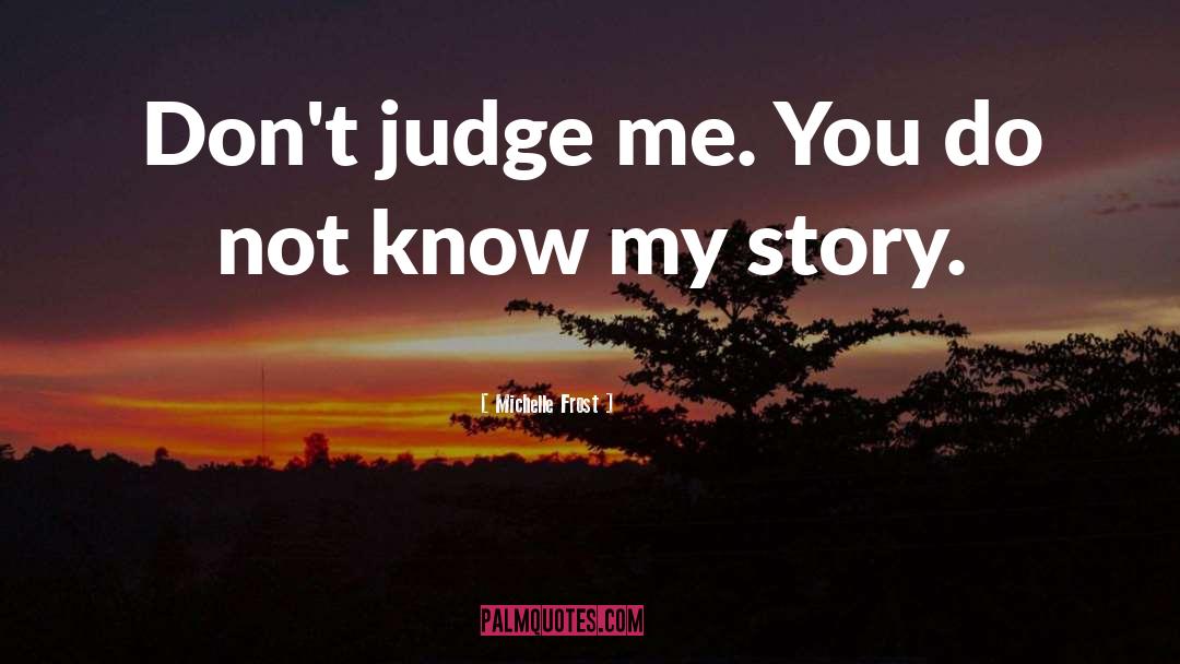 Dont Judge Me quotes by Michelle Frost