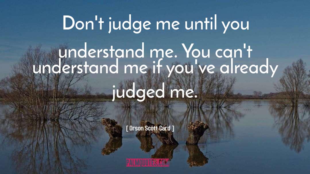 Dont Judge Me quotes by Orson Scott Card