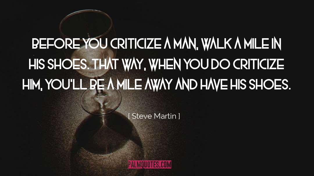 Dont Judge Me Until You Walk A Mile In My Shoes Quote quotes by Steve Martin