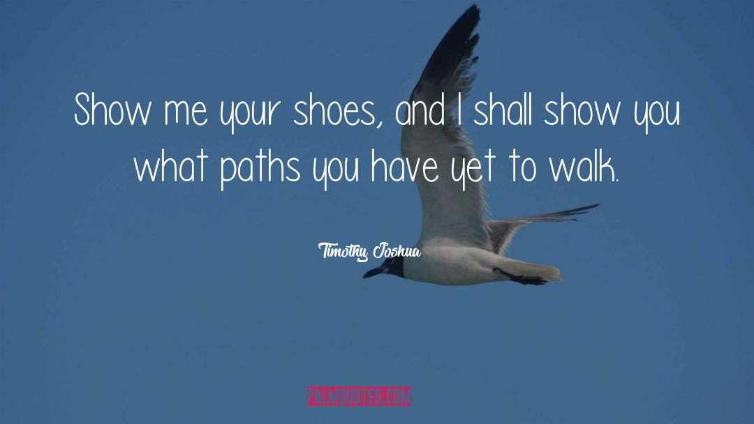 Dont Judge Me Until You Walk A Mile In My Shoes Quote quotes by Timothy Joshua