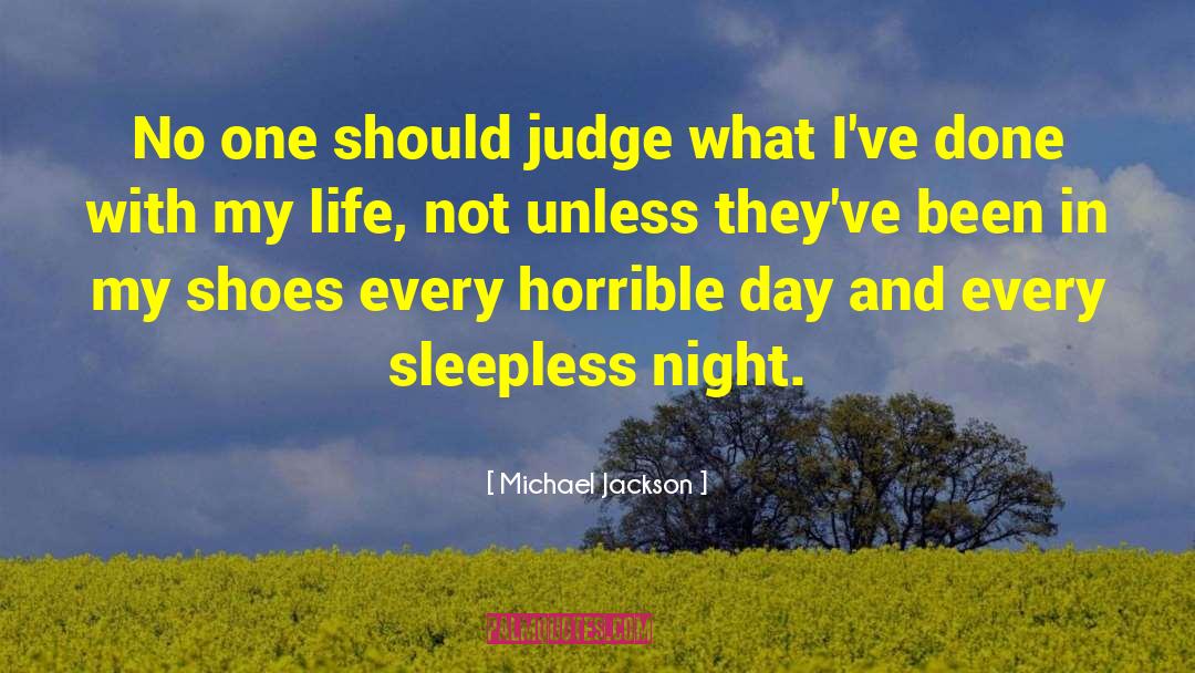 Dont Judge Me Until You Walk A Mile In My Shoes Quote quotes by Michael Jackson