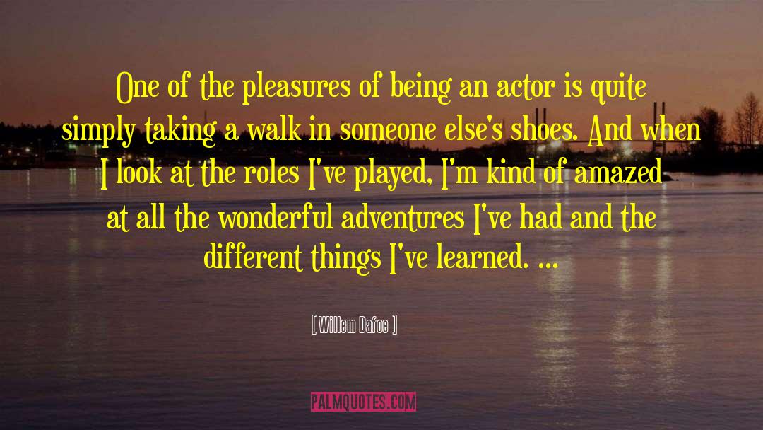 Dont Judge Me Until You Walk A Mile In My Shoes Quote quotes by Willem Dafoe