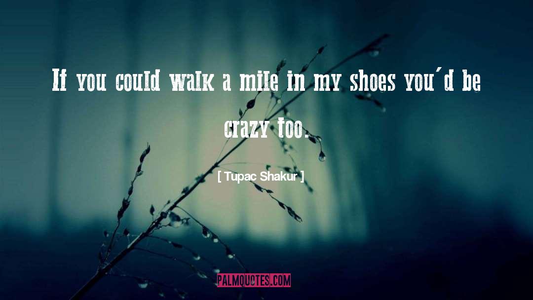Dont Judge Me Until You Walk A Mile In My Shoes Quote quotes by Tupac Shakur