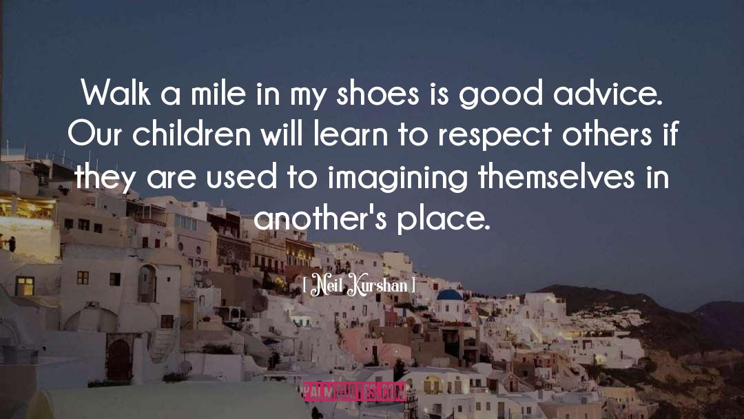 Dont Judge Me Until You Walk A Mile In My Shoes Quote quotes by Neil Kurshan