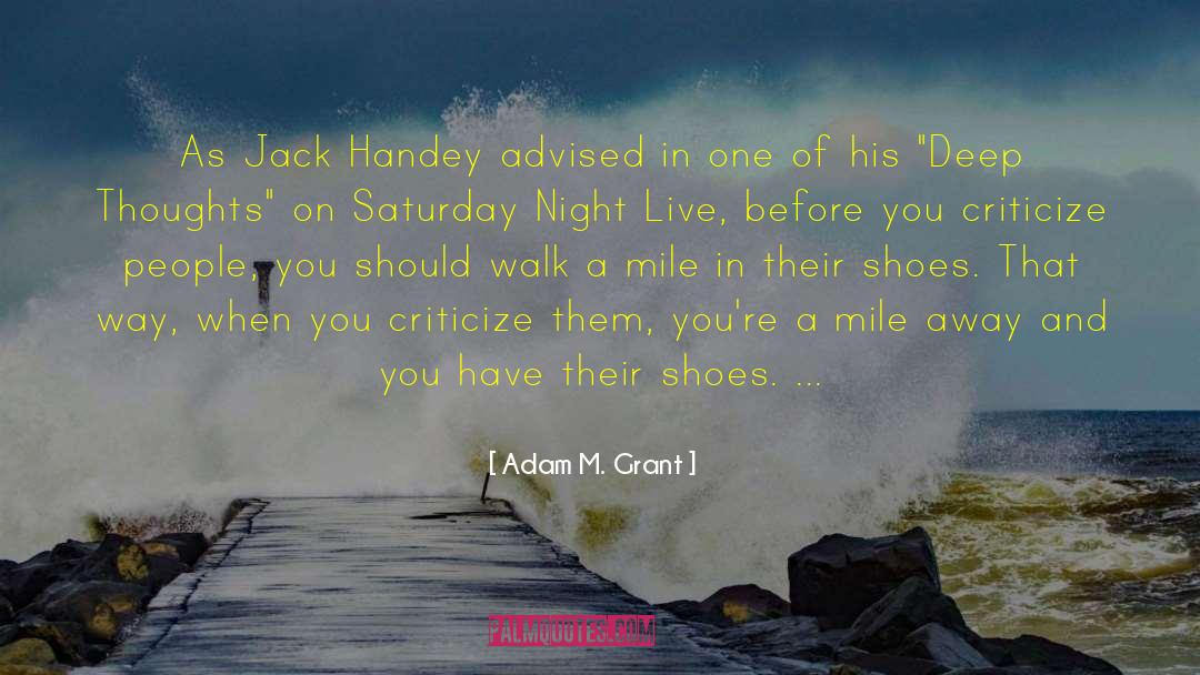 Dont Judge Me Until You Walk A Mile In My Shoes Quote quotes by Adam M. Grant