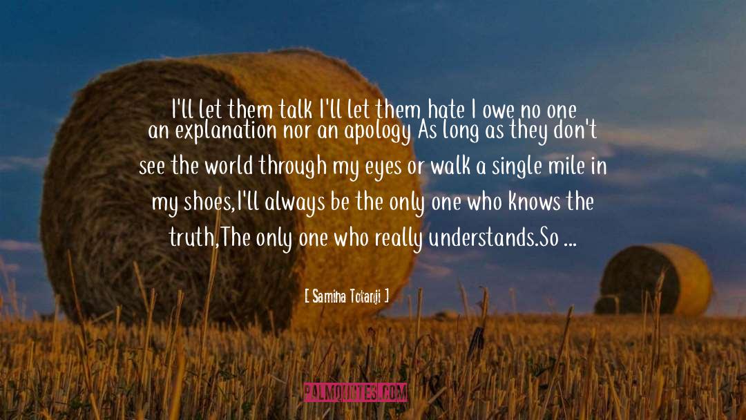 Dont Judge Me Until You Walk A Mile In My Shoes Quote quotes by Samiha Totanji