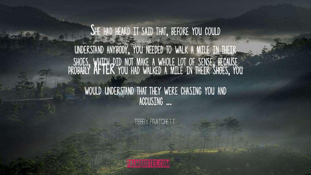 Dont Judge Me Until You Walk A Mile In My Shoes Quote quotes by Terry Pratchett