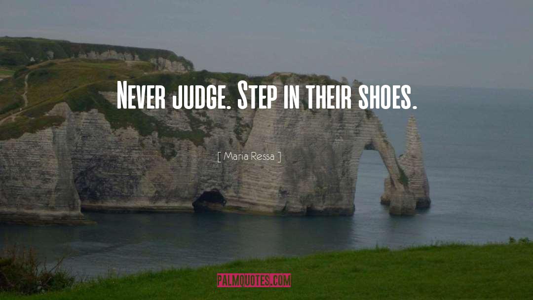 Dont Judge Me Until You Walk A Mile In My Shoes Quote quotes by Maria Ressa