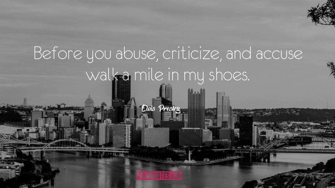 Dont Judge Me Until You Walk A Mile In My Shoes Quote quotes by Elvis Presley