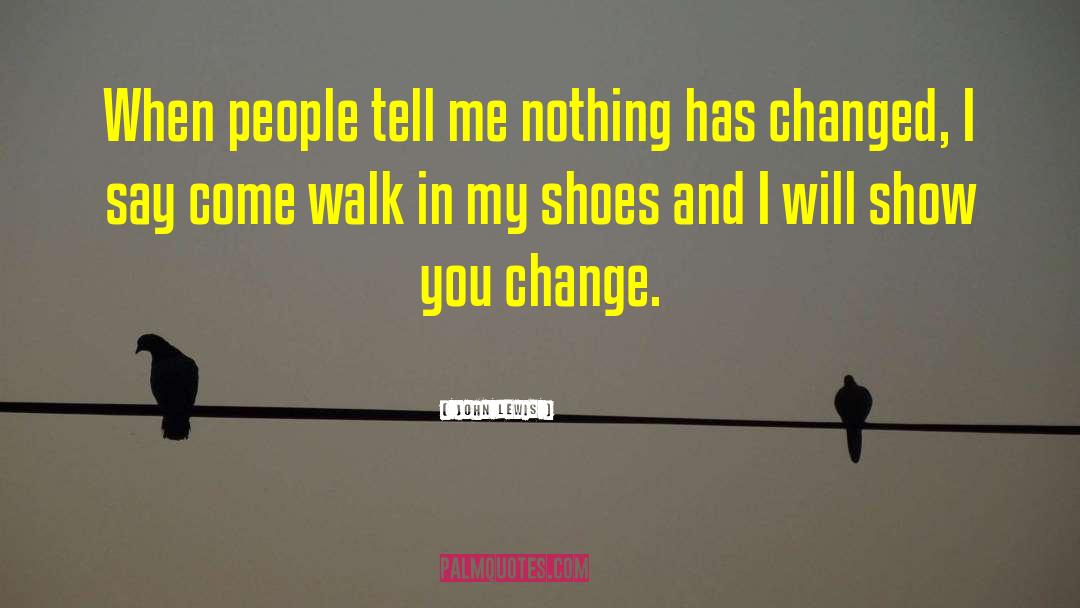 Dont Judge Me Until You Walk A Mile In My Shoes Quote quotes by John Lewis