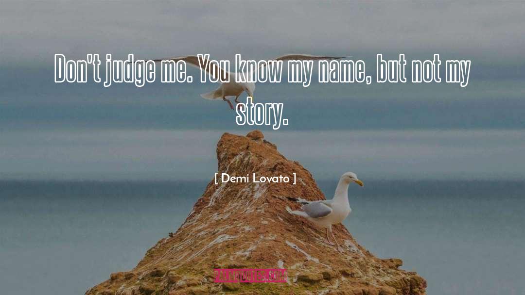 Dont Judge Me Until You Walk A Mile In My Shoes Quote quotes by Demi Lovato