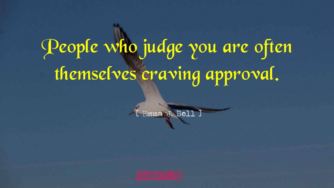 Dont Judge Me Until You Walk A Mile In My Shoes Quote quotes by Emma J. Bell