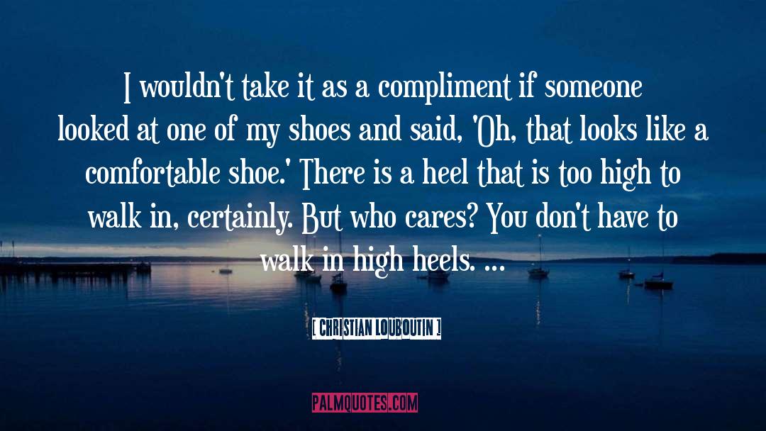 Dont Judge Me Until You Walk A Mile In My Shoes Quote quotes by Christian Louboutin