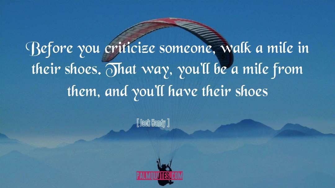 Dont Judge Me Until You Walk A Mile In My Shoes Quote quotes by Jack Handy